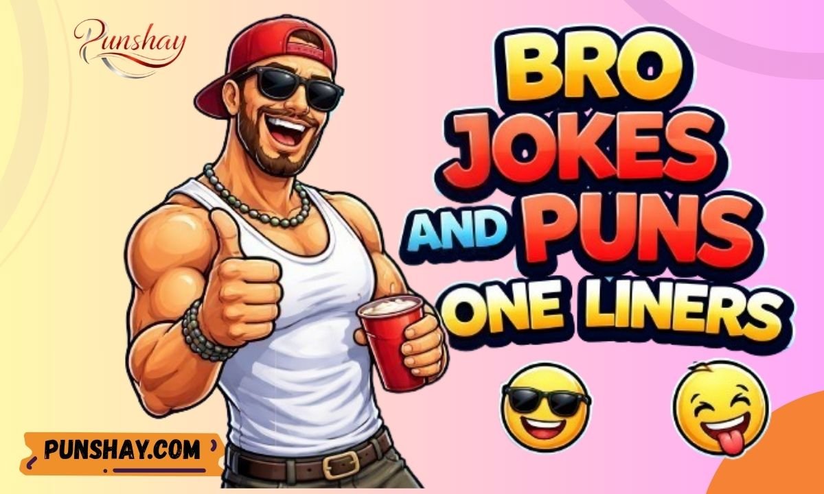 Bro Jokes and Puns One Liners