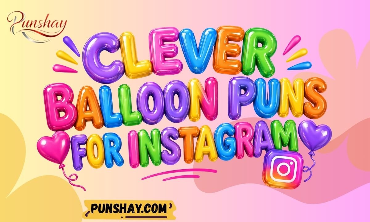 Clever Balloon Puns for Instagram