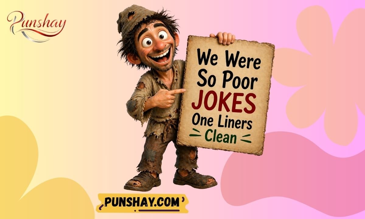 We Were So Poor Jokes One Liners Clean