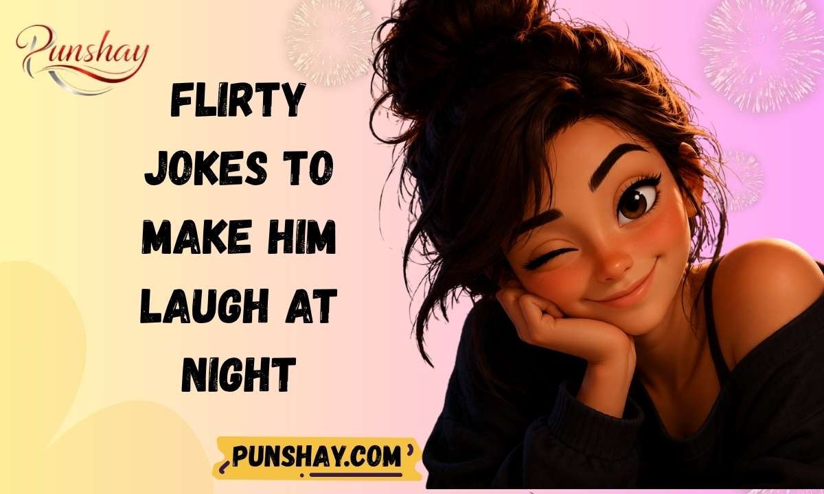 Flirty Jokes to Make Him Laugh at Night