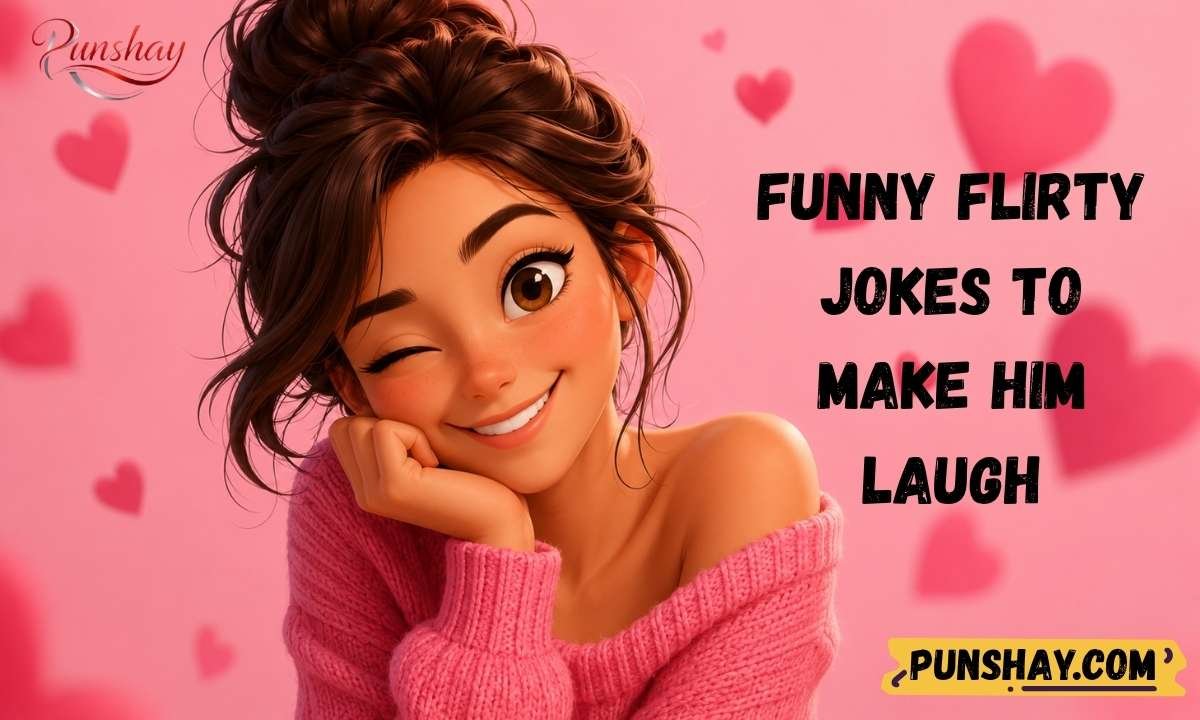 Funny flirty jokes to make him laugh