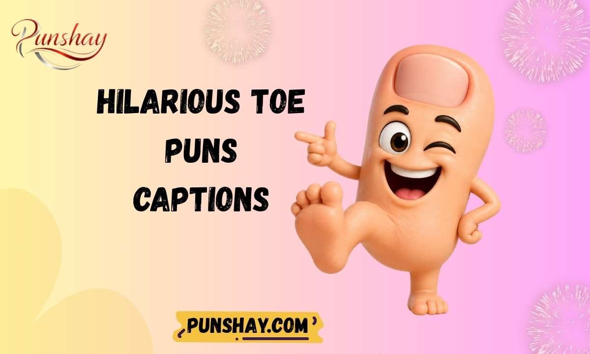 Hilarious Toe Puns Captions