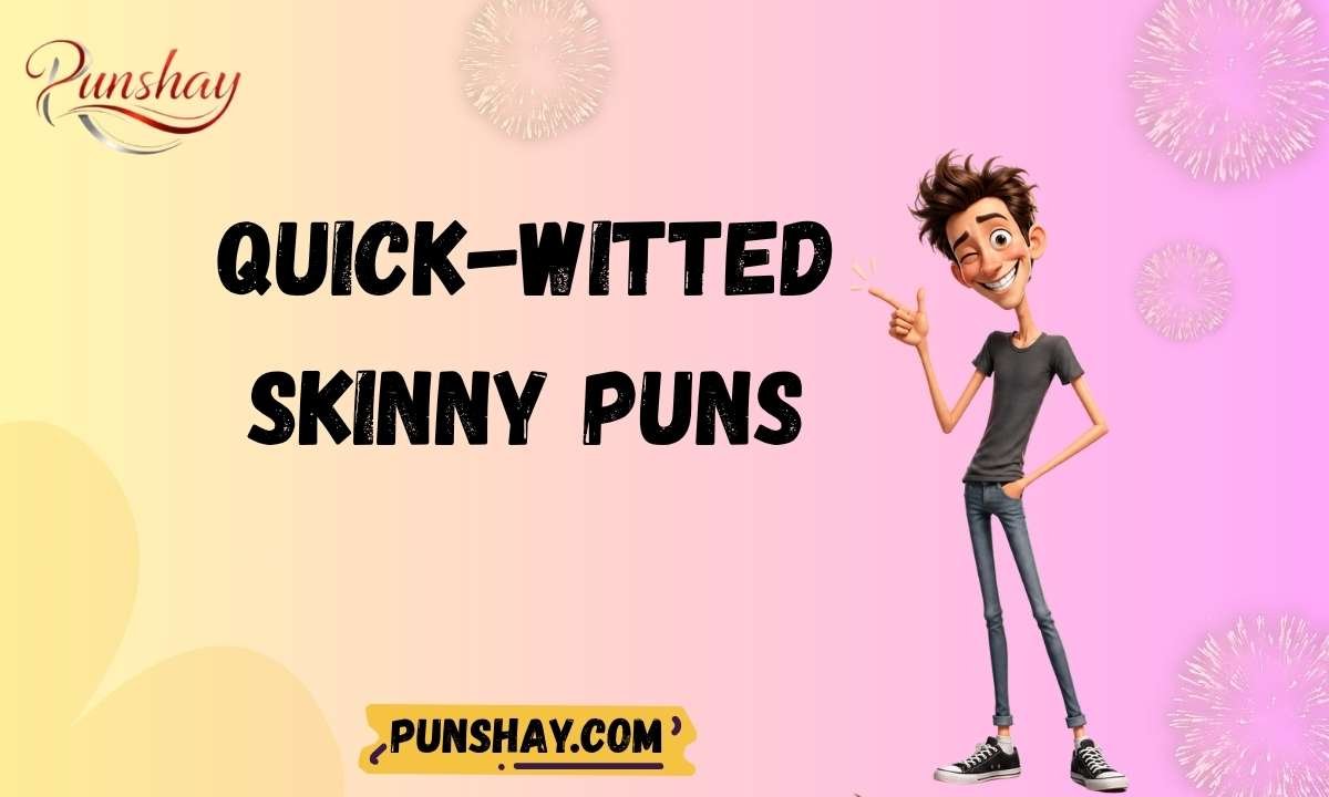 Quick-Witted Skinny Puns