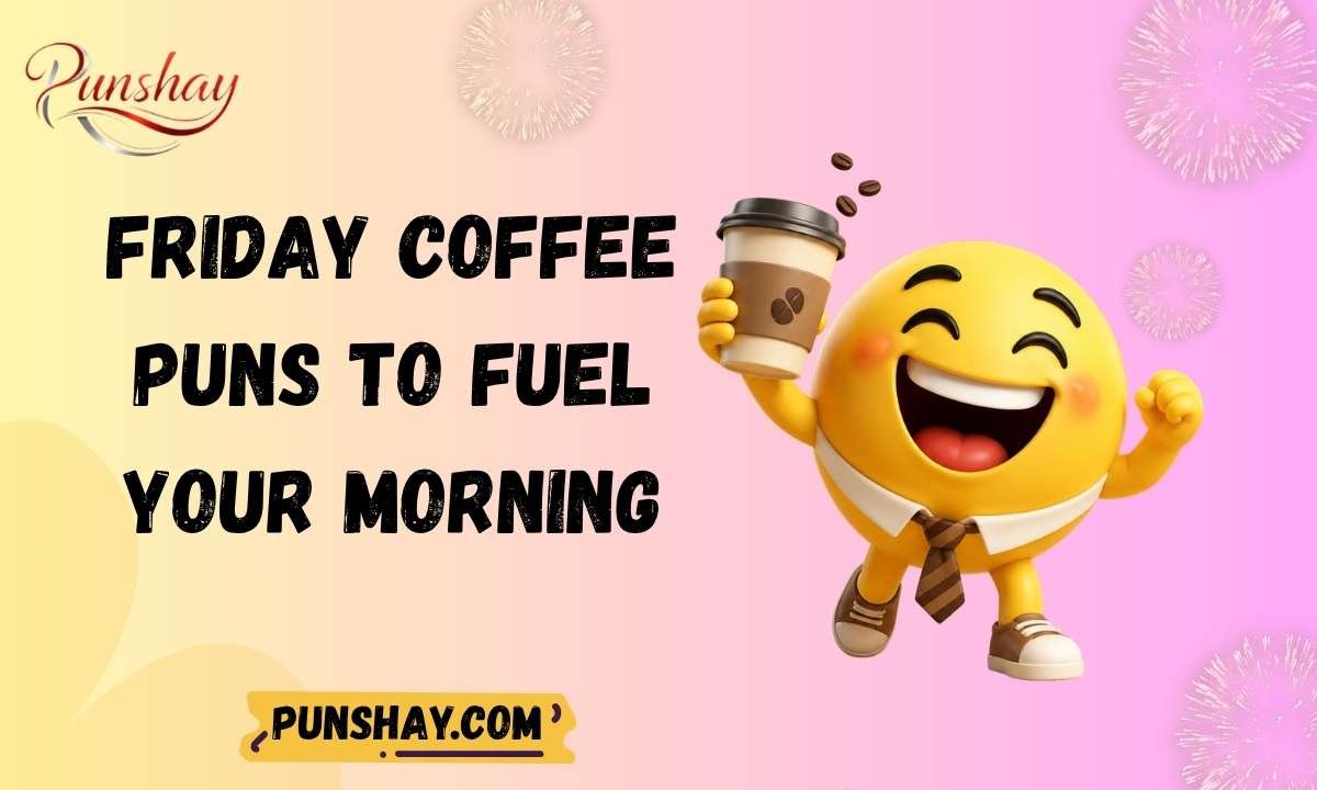 Friday Coffee Puns to Fuel Your Morning