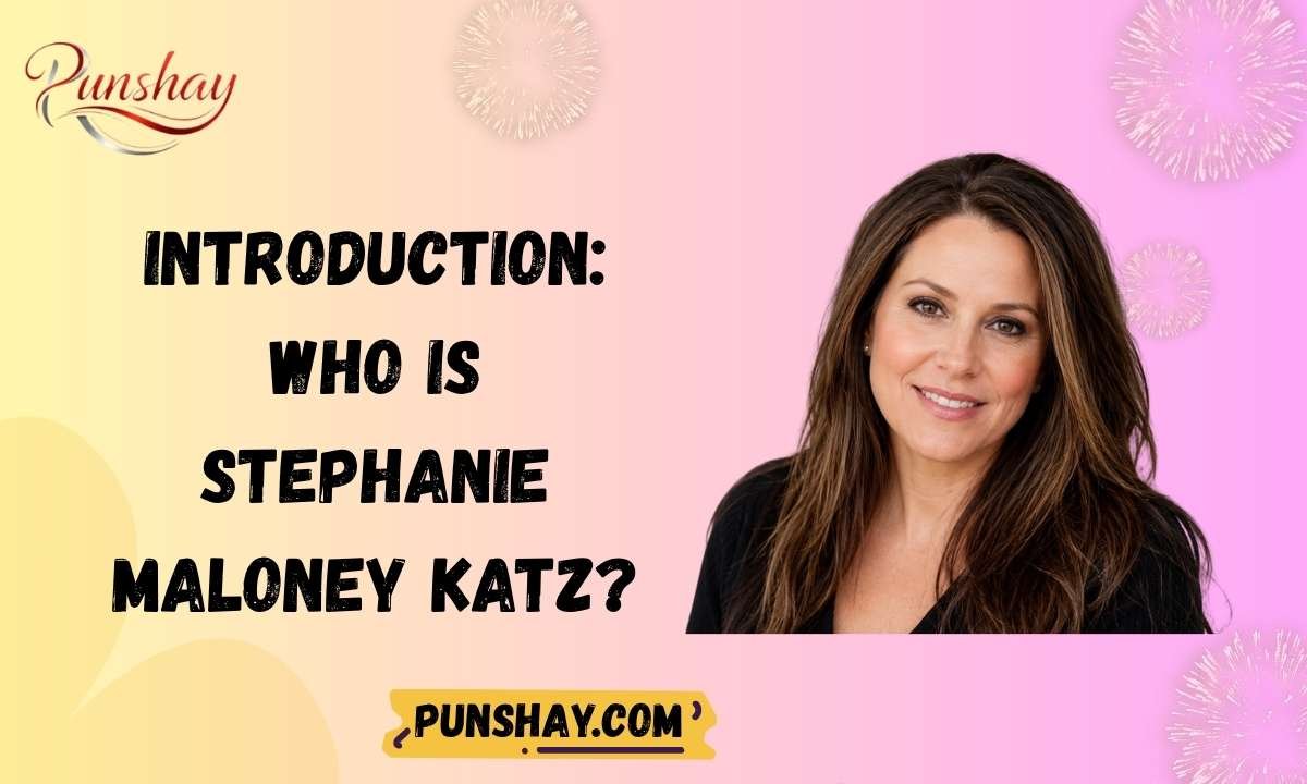 Introduction Who Is Stephanie Maloney Katz