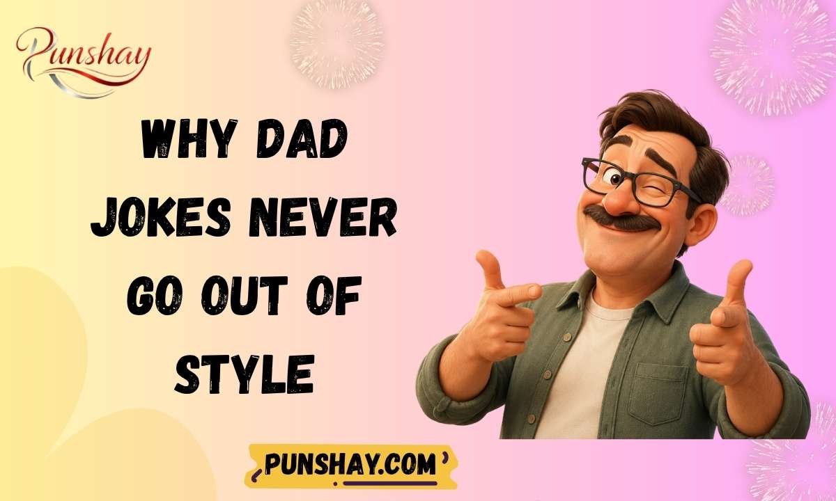 Why Dad Jokes Never Go Out of Style